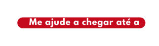 Me ajude a chegar até a